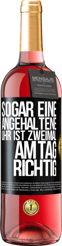 29,95 € Kostenloser Versand | Roséwein ROSÉ Ausgabe Sogar eine angehaltene Uhr ist zweimal am Tag richtig Schwarzes Etikett. Anpassbares Etikett Junger Wein Ernte 2023 Tempranillo