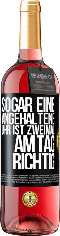 29,95 € Kostenloser Versand | Roséwein ROSÉ Ausgabe Sogar eine angehaltene Uhr ist zweimal am Tag richtig Schwarzes Etikett. Anpassbares Etikett Junger Wein Ernte 2024 Tempranillo