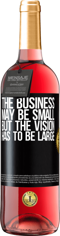 29,95 € 送料無料 | ロゼワイン ROSÉエディション ビジネスは小さいかもしれませんが、ビジョンは大きくなければなりません ブラックラベル. カスタマイズ可能なラベル 若いワイン 収穫 2023 Tempranillo