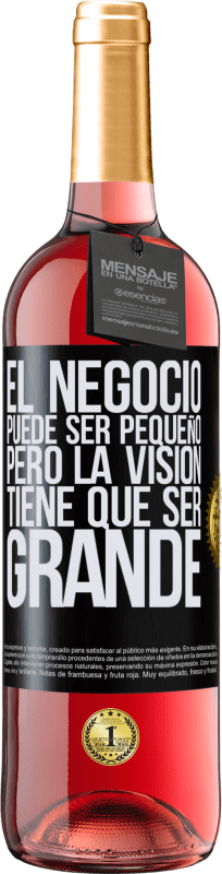 29,95 € Envío gratis | Vino Rosado Edición ROSÉ El negocio puede ser pequeño, pero la visión tiene que ser grande Etiqueta Negra. Etiqueta personalizable Vino joven Cosecha 2024 Tempranillo