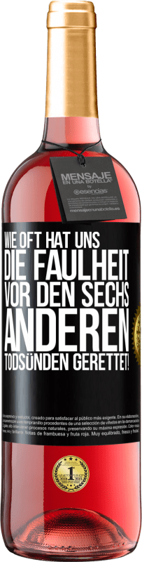 29,95 € Kostenloser Versand | Roséwein ROSÉ Ausgabe Wie oft hat uns die Faulheit vor den sechs anderen Todsünden gerettet! Schwarzes Etikett. Anpassbares Etikett Junger Wein Ernte 2024 Tempranillo