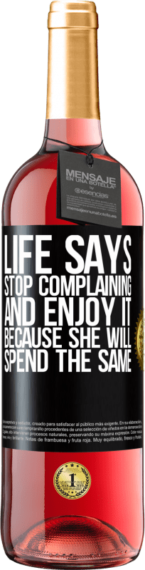 29,95 € Free Shipping | Rosé Wine ROSÉ Edition Life says stop complaining and enjoy it, because she will spend the same Black Label. Customizable label Young wine Harvest 2024 Tempranillo