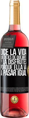 29,95 € Envío gratis | Vino Rosado Edición ROSÉ Dice la vida que dejes de quejarte y la disfrutes, porque ella va a pasar igual Etiqueta Negra. Etiqueta personalizable Vino joven Cosecha 2023 Tempranillo