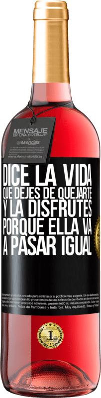 29,95 € Envío gratis | Vino Rosado Edición ROSÉ Dice la vida que dejes de quejarte y la disfrutes, porque ella va a pasar igual Etiqueta Negra. Etiqueta personalizable Vino joven Cosecha 2024 Tempranillo