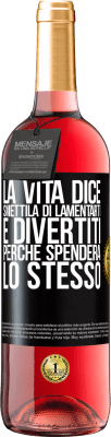 29,95 € Spedizione Gratuita | Vino rosato Edizione ROSÉ La vita dice smettila di lamentarti e divertiti, perché spenderà lo stesso Etichetta Nera. Etichetta personalizzabile Vino giovane Raccogliere 2023 Tempranillo