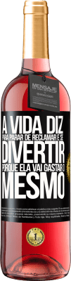 29,95 € Envio grátis | Vinho rosé Edição ROSÉ A vida diz para parar de reclamar e se divertir, porque ela vai gastar o mesmo Etiqueta Preta. Etiqueta personalizável Vinho jovem Colheita 2023 Tempranillo