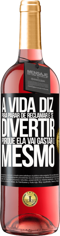 29,95 € Envio grátis | Vinho rosé Edição ROSÉ A vida diz para parar de reclamar e se divertir, porque ela vai gastar o mesmo Etiqueta Preta. Etiqueta personalizável Vinho jovem Colheita 2024 Tempranillo