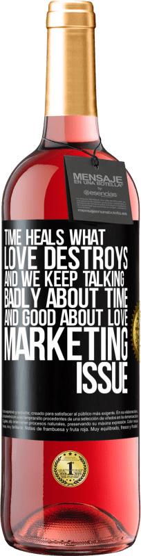 29,95 € Free Shipping | Rosé Wine ROSÉ Edition Time heals what love destroys. And we keep talking badly about time and good about love. Marketing issue Black Label. Customizable label Young wine Harvest 2023 Tempranillo