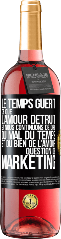 29,95 € Envoi gratuit | Vin rosé Édition ROSÉ Le temps guérit ce que l'amour détruit. Et nous continuons de dire du mal du temps et du bien de l'amour. Question de marketing Étiquette Noire. Étiquette personnalisable Vin jeune Récolte 2024 Tempranillo