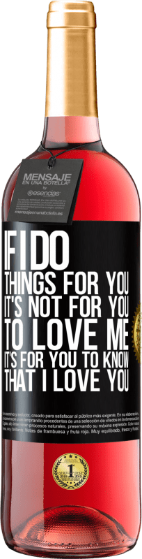 29,95 € 送料無料 | ロゼワイン ROSÉエディション 私があなたのために物事をするなら、それはあなたが私を愛することではありません。あなたが私があなたを愛していることを知るのはあなたのためです ブラックラベル. カスタマイズ可能なラベル 若いワイン 収穫 2025 Tempranillo