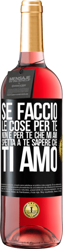 29,95 € Spedizione Gratuita | Vino rosato Edizione ROSÉ Se faccio le cose per te, non è per te che mi ami. Spetta a te sapere che ti amo Etichetta Nera. Etichetta personalizzabile Vino giovane Raccogliere 2025 Tempranillo