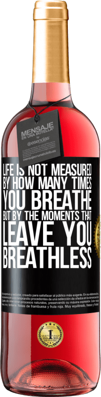 29,95 € Free Shipping | Rosé Wine ROSÉ Edition Life is not measured by how many times you breathe but by the moments that leave you breathless Black Label. Customizable label Young wine Harvest 2024 Tempranillo