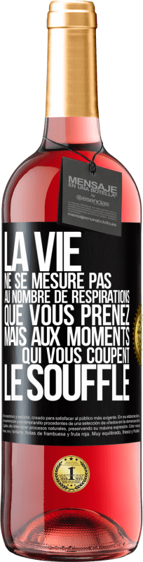 29,95 € Envoi gratuit | Vin rosé Édition ROSÉ La vie ne se mesure pas au nombre de respirations que vous prenez mais aux moments qui vous coupent le souffle Étiquette Noire. Étiquette personnalisable Vin jeune Récolte 2024 Tempranillo