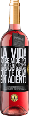 29,95 € Envío gratis | Vino Rosado Edición ROSÉ La vida no se mide por las veces que respiras sino por los momentos que te dejan sin aliento Etiqueta Negra. Etiqueta personalizable Vino joven Cosecha 2023 Tempranillo