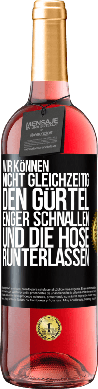 29,95 € Kostenloser Versand | Roséwein ROSÉ Ausgabe Wir können nicht gleichzeitig den Gürtel enger schnallen und die Hose runterlassen Schwarzes Etikett. Anpassbares Etikett Junger Wein Ernte 2024 Tempranillo