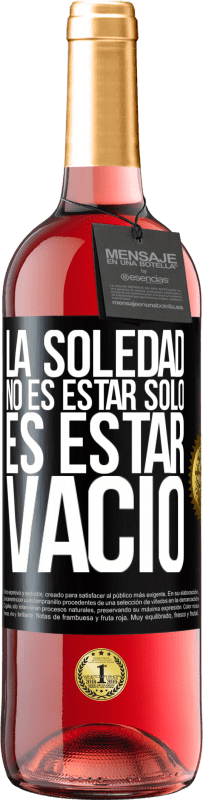 29,95 € Envío gratis | Vino Rosado Edición ROSÉ La soledad no es estar solo, es estar vacío Etiqueta Negra. Etiqueta personalizable Vino joven Cosecha 2024 Tempranillo