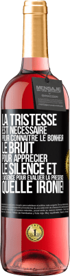 29,95 € Envoi gratuit | Vin rosé Édition ROSÉ La tristesse est nécessaire pour connaître le bonheur, le bruit pour apprécier le silence et l'absence pour évaluer la présence. Étiquette Noire. Étiquette personnalisable Vin jeune Récolte 2025 Tempranillo