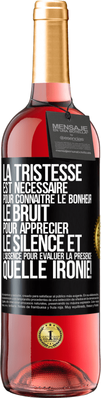 29,95 € Envoi gratuit | Vin rosé Édition ROSÉ La tristesse est nécessaire pour connaître le bonheur, le bruit pour apprécier le silence et l'absence pour évaluer la présence. Étiquette Noire. Étiquette personnalisable Vin jeune Récolte 2024 Tempranillo