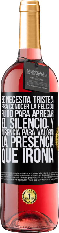 29,95 € Envío gratis | Vino Rosado Edición ROSÉ Se necesita tristeza para conocer la felicidad, ruido para apreciar el silencio, y ausencia para valorar la presencia. Qué Etiqueta Negra. Etiqueta personalizable Vino joven Cosecha 2024 Tempranillo