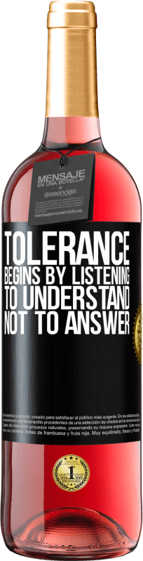 29,95 € Free Shipping | Rosé Wine ROSÉ Edition Tolerance begins by listening to understand, not to answer Black Label. Customizable label Young wine Harvest 2022 Tempranillo