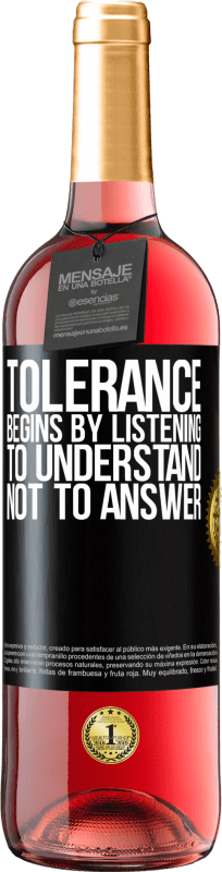 29,95 € Free Shipping | Rosé Wine ROSÉ Edition Tolerance begins by listening to understand, not to answer Black Label. Customizable label Young wine Harvest 2024 Tempranillo