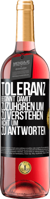 29,95 € Kostenloser Versand | Roséwein ROSÉ Ausgabe Toleranz beginnt damit, zuzuhören um zu verstehen, nicht um zu antworten Schwarzes Etikett. Anpassbares Etikett Junger Wein Ernte 2025 Tempranillo
