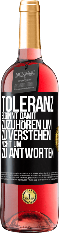 29,95 € Kostenloser Versand | Roséwein ROSÉ Ausgabe Toleranz beginnt damit, zuzuhören um zu verstehen, nicht um zu antworten Schwarzes Etikett. Anpassbares Etikett Junger Wein Ernte 2023 Tempranillo