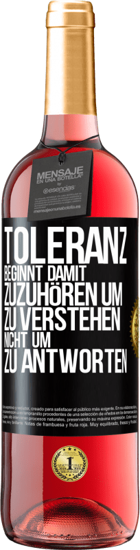 29,95 € Kostenloser Versand | Roséwein ROSÉ Ausgabe Toleranz beginnt damit, zuzuhören um zu verstehen, nicht um zu antworten Schwarzes Etikett. Anpassbares Etikett Junger Wein Ernte 2024 Tempranillo