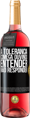 29,95 € Envio grátis | Vinho rosé Edição ROSÉ A tolerância começa ouvindo entender, não responder Etiqueta Preta. Etiqueta personalizável Vinho jovem Colheita 2023 Tempranillo