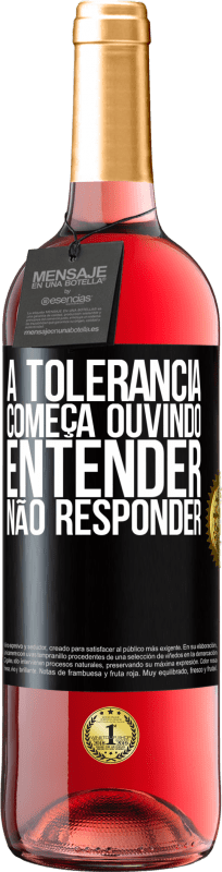 29,95 € Envio grátis | Vinho rosé Edição ROSÉ A tolerância começa ouvindo entender, não responder Etiqueta Preta. Etiqueta personalizável Vinho jovem Colheita 2024 Tempranillo