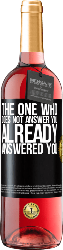 29,95 € Free Shipping | Rosé Wine ROSÉ Edition The one who does not answer you, already answered you Black Label. Customizable label Young wine Harvest 2024 Tempranillo