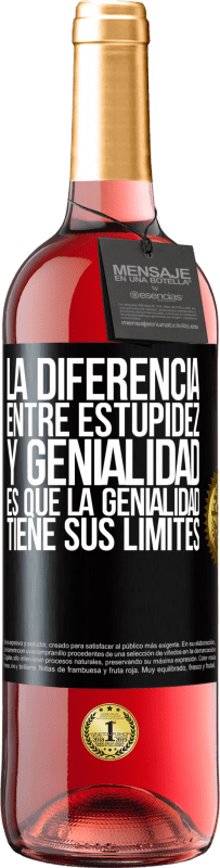 29,95 € Envío gratis | Vino Rosado Edición ROSÉ La diferencia entre estupidez y genialidad, es que la genialidad tiene sus límites Etiqueta Negra. Etiqueta personalizable Vino joven Cosecha 2025 Tempranillo
