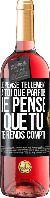 29,95 € Envoi gratuit | Vin rosé Édition ROSÉ Je pense tellement à toi que parfois je pense que tu te rends compte Étiquette Noire. Étiquette personnalisable Vin jeune Récolte 2024 Tempranillo