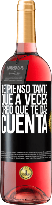 29,95 € Envío gratis | Vino Rosado Edición ROSÉ Te pienso tanto que a veces creo que te das cuenta Etiqueta Negra. Etiqueta personalizable Vino joven Cosecha 2024 Tempranillo