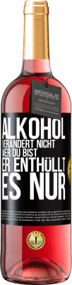 29,95 € Kostenloser Versand | Roséwein ROSÉ Ausgabe Alkohol verändert nicht, wer du bist. Er enthüllt es nur Schwarzes Etikett. Anpassbares Etikett Junger Wein Ernte 2023 Tempranillo