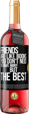 29,95 € Free Shipping | Rosé Wine ROSÉ Edition Friends are like books. You don't need to have many, but the best Black Label. Customizable label Young wine Harvest 2024 Tempranillo