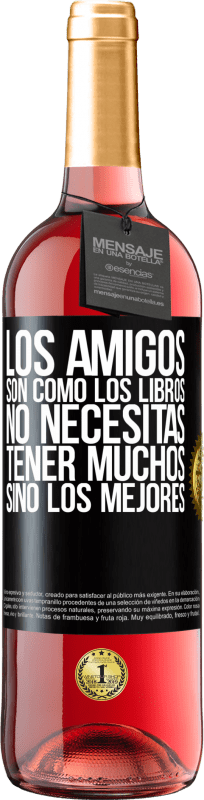 29,95 € Envío gratis | Vino Rosado Edición ROSÉ Los amigos son como los libros. No necesitas tener muchos, sino los mejores Etiqueta Negra. Etiqueta personalizable Vino joven Cosecha 2025 Tempranillo