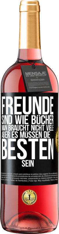 29,95 € Kostenloser Versand | Roséwein ROSÉ Ausgabe Freunde sind wie Bücher. Man braucht nicht viele, aber es müssen die Besten sein Schwarzes Etikett. Anpassbares Etikett Junger Wein Ernte 2024 Tempranillo