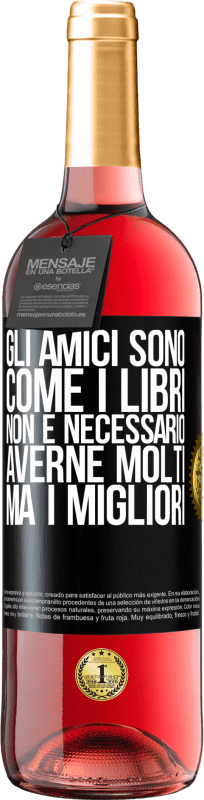 29,95 € Spedizione Gratuita | Vino rosato Edizione ROSÉ Gli amici sono come i libri. Non è necessario averne molti, ma i migliori Etichetta Nera. Etichetta personalizzabile Vino giovane Raccogliere 2024 Tempranillo