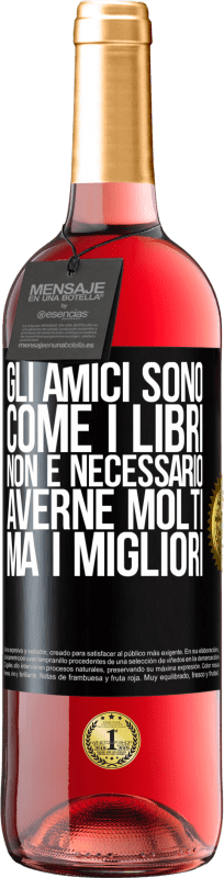 29,95 € Spedizione Gratuita | Vino rosato Edizione ROSÉ Gli amici sono come i libri. Non è necessario averne molti, ma i migliori Etichetta Nera. Etichetta personalizzabile Vino giovane Raccogliere 2025 Tempranillo