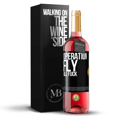 «Operation fly ... all fuck» ROSÉ Edition