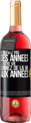 29,95 € Envoi gratuit | Vin rosé Édition ROSÉ N'enlevez pas des années à votre vie, donnez de la vie aux années Étiquette Noire. Étiquette personnalisable Vin jeune Récolte 2024 Tempranillo