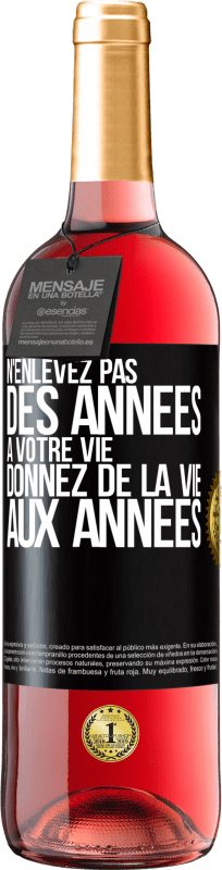 29,95 € Envoi gratuit | Vin rosé Édition ROSÉ N'enlevez pas des années à votre vie, donnez de la vie aux années Étiquette Noire. Étiquette personnalisable Vin jeune Récolte 2025 Tempranillo