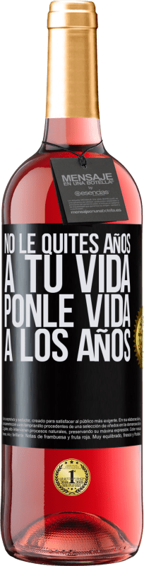 29,95 € Envío gratis | Vino Rosado Edición ROSÉ No le quites años a tu vida, ponle vida a los años Etiqueta Negra. Etiqueta personalizable Vino joven Cosecha 2024 Tempranillo