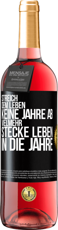 29,95 € Kostenloser Versand | Roséwein ROSÉ Ausgabe Streich dem Leben keine Jahre ab, vielmehr stecke Leben in die Jahre Schwarzes Etikett. Anpassbares Etikett Junger Wein Ernte 2024 Tempranillo