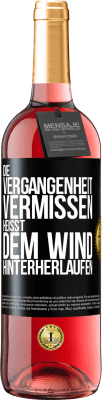 29,95 € Kostenloser Versand | Roséwein ROSÉ Ausgabe Die Vergangenheit vermissen, heißt dem Wind hinterherlaufen Schwarzes Etikett. Anpassbares Etikett Junger Wein Ernte 2025 Tempranillo