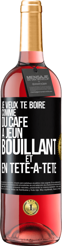 29,95 € Envoi gratuit | Vin rosé Édition ROSÉ Je veux te boire comme du café. À jeun, bouillant et en tête-à-tête Étiquette Noire. Étiquette personnalisable Vin jeune Récolte 2024 Tempranillo