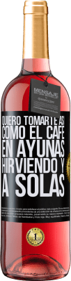 29,95 € Envío gratis | Vino Rosado Edición ROSÉ Quiero tomarte así, como el café. En ayunas, hirviendo y a solas Etiqueta Negra. Etiqueta personalizable Vino joven Cosecha 2024 Tempranillo