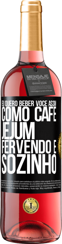 29,95 € Envio grátis | Vinho rosé Edição ROSÉ Eu quero beber você assim, como café. Jejum, fervendo e sozinho Etiqueta Preta. Etiqueta personalizável Vinho jovem Colheita 2024 Tempranillo