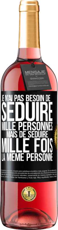 29,95 € Envoi gratuit | Vin rosé Édition ROSÉ Je n'ai pas besoin de séduire mille personnes mais de séduire mille fois la même personne Étiquette Noire. Étiquette personnalisable Vin jeune Récolte 2024 Tempranillo